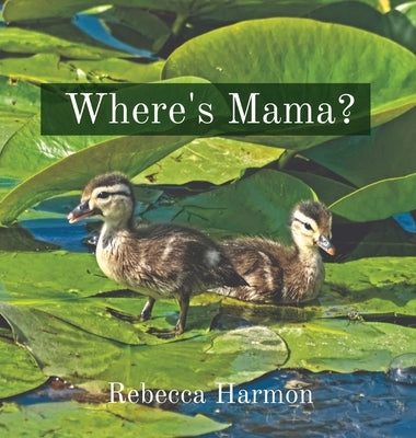 Where's Mama? by Harmon, Rebecca