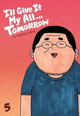 I'll Give It My All... Tomorrow, Volume 5 by Aono, Shunju