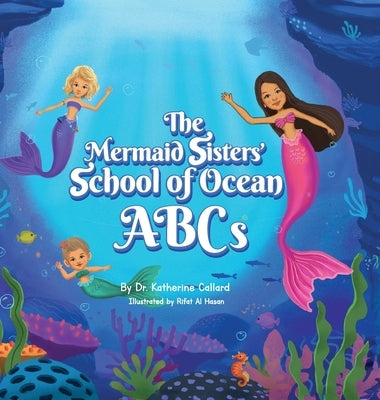 The Mermaid Sisters' School of Ocean ABCs by Callard, Katherine