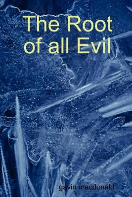 The Root of All Evil by MacDonald, Gavin