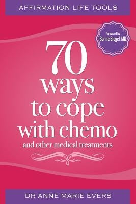 Affirmation Life Tools: 70 ways to cope with chemo and other medical treatments by Siegel, Bernie S.