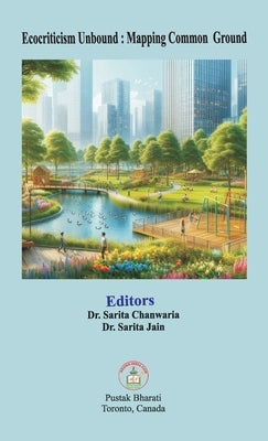 Ecocriticism Unbound: Mapping Common Ground by Chanwaria, Sarita
