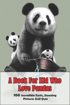 A Book For Kid Who Love Pandas_ 100 Incredible Facts, Stunning Pictures And Quiz: Quiz by Diercks, Garland