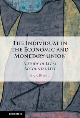 The Individual in the Economic and Monetary Union: A Study of Legal Accountability by Bobic, Ana