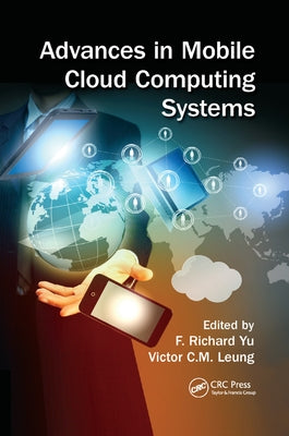 Advances in Mobile Cloud Computing Systems by Yu, F. Richard