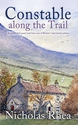 CONSTABLE ALONG THE TRAIL a perfect feel-good read from one of Britain's best-loved authors by Rhea, Nicholas