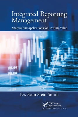 Integrated Reporting Management: Analysis and Applications for Creating Value by Stein Smith, Sean