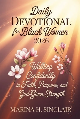 Daily Devotional For Black Women 2026: Walking Confidently in Faith, Purpose, and God-given Strength by Sinclair, Marina H.