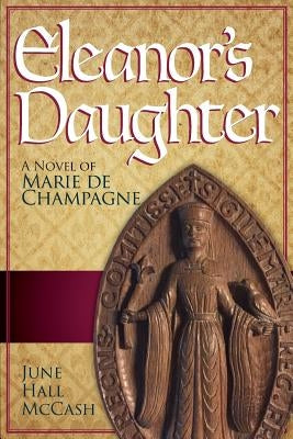 Eleanor's Daughter: A Novel of Marie de Champagne by McCash, June Hall