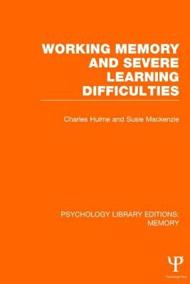 Working Memory and Severe Learning Difficulties (Ple: Memory) by Hulme, Charles