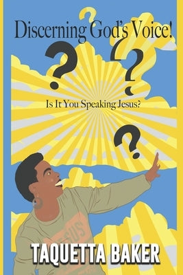 Discerning God's Voice!: Is It You Speaking Jesus? by Baker, Taquetta