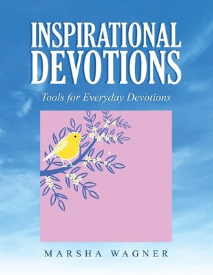 Inspirational Devotions: Tools for Everyday Devotions by Wagner, Marsha