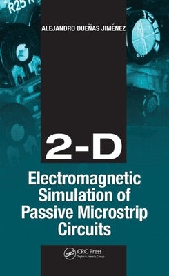 2-D Electromagnetic Simulation of Passive Microstrip Circuits by Jimenez, Alejandro