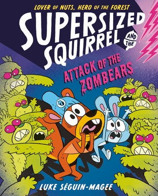 Supersized Squirrel and the Attack of the Zombears: Volume 3 by Seguin-Magee, Luke
