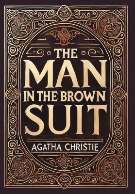 The Man in the Brown Suit (Collector's Edition) (Laminated Hardback with Jacket) by Christie, Agatha