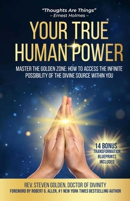 Your True Human Power: Master The Golden Zone: How To Access The Infinite Possibility Of The Divine Source Within by Doctor of Divinity, Steven Golden