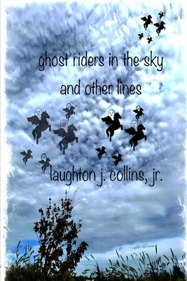 ghost riders in the sky and other lines by Collins, Laughton J., Jr.