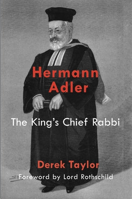 Hermann Adler: The King's Chief Rabbi by Taylor, Derek