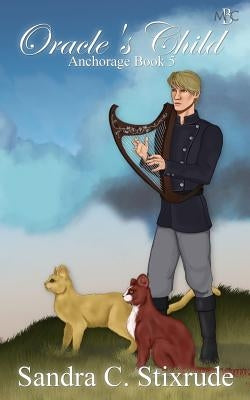Oracle's Child: Anchorage Book 5 by Stixrude, Sandra C.