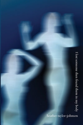 I Lost Someone Then Found Them in My Body by Taylor-Johnson, Heather