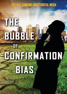 The Bubble of Confirmation Bias by Acks, Alex