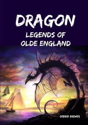 Dragon Legends of Olde England by Brewer, Debbie