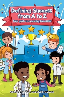 Defining Success From A to Z: Your guide to becoming successful. by McGivens, Zachery