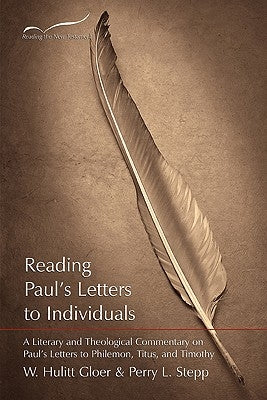 Reading Paul's Letters to Individuals: A Literary and Theological Commentary on Paul's Letters to Philemon, Titus, and Timothy by Stepp, Perry L.
