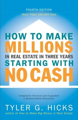 How to Make Millions in Real Estate in Three Years Startingwith No Cash: Fourth Edition by Hicks, Tyler