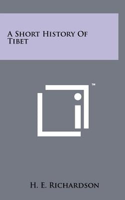 A Short History Of Tibet by Richardson, H. E.