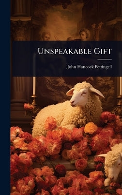 Unspeakable Gift by Pettingell, John Hancock