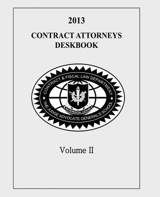 Contract Attorneys Deskbook, 2013, Volume II by Department, Contract and Fiscal Law