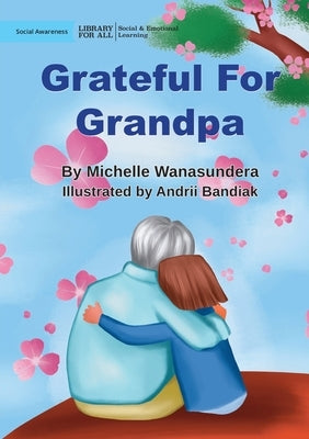 Grateful For Grandpa by Wanasundera, Michelle