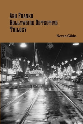 Ash Franks Hollyweird Detective Trilogy by Gibbs, Neven