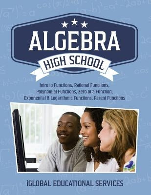 Algebra: High School Math Tutor Lesson Plans: Intro to Functions, Rational Functions, Polynomial Functions, Zero of a Function, by Services, Iglobal Educational