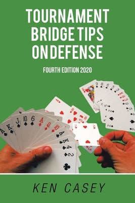 Tournament Bridge Tips on Defense: Fourth Edition 2020 by Casey, Ken