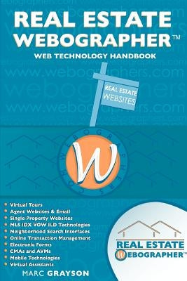 Real Estate WebographerTM: Web Technology Handbook by Grayson, Marc