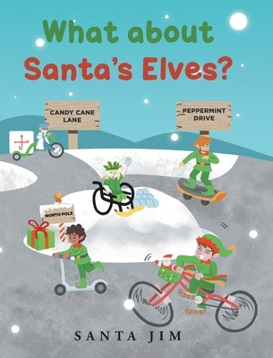What about Santa's Elves? by Santa Jim