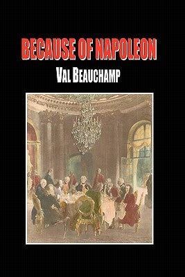 Because of Napoleon by Beauchamp, Val