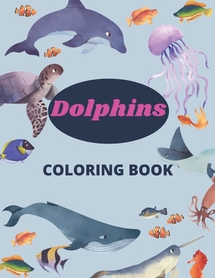 Dolphins Coloring Book: 8.5 x 11 in (21.59 x 27.94 cm), 91 pages, dolphin coloring book for kids and girls by Edition, Dolphin Coloring Book Kids 3-8