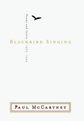 Blackbird Singing: Poems and Lyrics 1965-1999 by McCartney, Paul