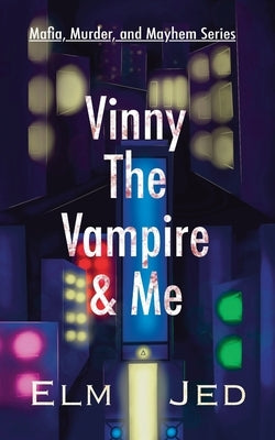 Vinny The Vampire & Me: (as a Rom-Com) by Jed, Elm