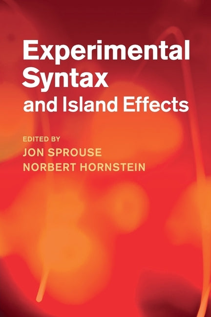 Experimental Syntax and Island Effects by Sprouse, Jon