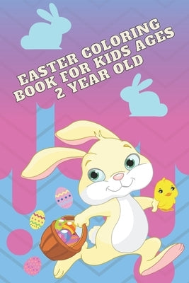 Easter coloring book for kids ages 2 year old: interesting, inviting coloring book for a boy and a girl by Teacher, Mother