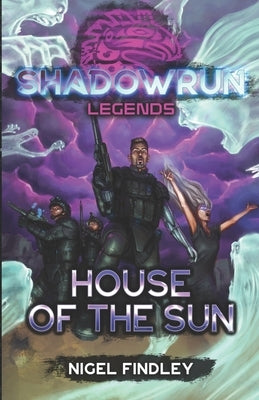 Shadowrun Legends: House of the Sun by Findley, Nigel