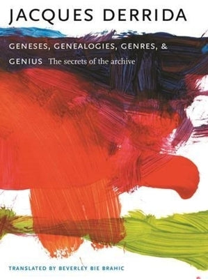Geneses, Genealogies, Genres, and Genius: The Secrets of the Archive by Derrida, Jacques