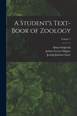 A Student's Text-Book of Zoology; Volume 1 by Shipley, Arthur Everett
