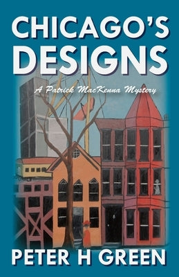 Chicago's Designs: A Patrick MacKenna Mystery by Green, Peter H.