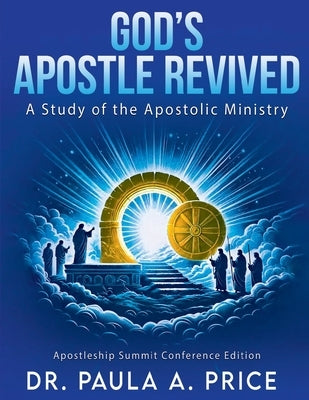 God's Apostle Revived: A Study of the Apostolic Ministry by Price, Paula A.