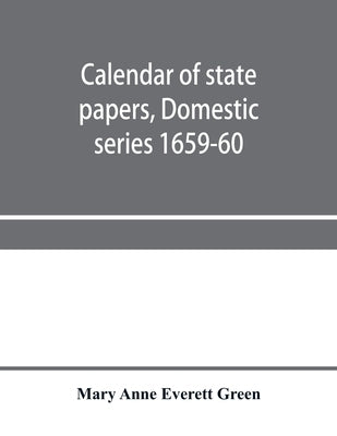 Calendar of state papers, Domestic series 1659-60 by Anne Everett Green, Mary